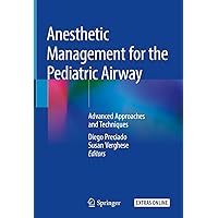 Anesthetic Management for the Pediatric Airway: Advanced Approaches and Techniques Anesthetic Management for the Pediatric Airway: Advanced Approaches and Techniques Hardcover Kindle