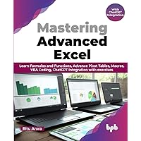 Mastering Advanced Excel - With ChatGPT Integration: Learn Formulas and Functions, Advance Pivot Tables, Macros, VBA Coding, ChatGPT Integration with exercises (English Edition)