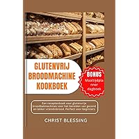 GLUTENVRIJ BROODMACHINE KOOKBOEK: Een receptenboek voor glutenvrije broodbakmachines voor het bereiden van gezond en lekker vriendinbrood. Perfect ... (Bread Machine Cookbooks) (Dutch Edition) GLUTENVRIJ BROODMACHINE KOOKBOEK: Een receptenboek voor glutenvrije broodbakmachines voor het bereiden van gezond en lekker vriendinbrood. Perfect ... (Bread Machine Cookbooks) (Dutch Edition) Kindle Paperback