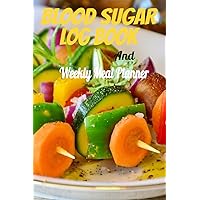 Blood Sugar Log Book & Weekly Meal Planner: Complete for Recording Your Weekly Blood Sugar Levels, Insulin Dosages, Activity and Weekly Meal Planning with Shopping Lists. Blood Sugar Log Book & Weekly Meal Planner: Complete for Recording Your Weekly Blood Sugar Levels, Insulin Dosages, Activity and Weekly Meal Planning with Shopping Lists. Paperback