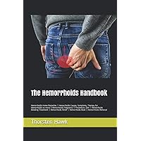 The Hemorrhoids Handbook: Hemorrhoids Home Remedies | Hemorrhoids Causes, Symptoms, Therapy for Hemorrhoids no more | Hemorrhoids Pregnancy | ... | Hemorrhoids Book | Hemorrhoids Removal The Hemorrhoids Handbook: Hemorrhoids Home Remedies | Hemorrhoids Causes, Symptoms, Therapy for Hemorrhoids no more | Hemorrhoids Pregnancy | ... | Hemorrhoids Book | Hemorrhoids Removal Paperback Kindle