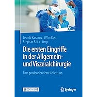 Die ersten Eingriffe in der Allgemein- und Viszeralchirurgie: Eine praxisorientierte Anleitung (German Edition) Die ersten Eingriffe in der Allgemein- und Viszeralchirurgie: Eine praxisorientierte Anleitung (German Edition) Paperback