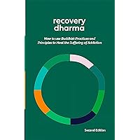 Recovery Dharma: How to Use Buddhist Practices and Principles to Heal the Suffering of Addiction Recovery Dharma: How to Use Buddhist Practices and Principles to Heal the Suffering of Addiction Kindle Paperback