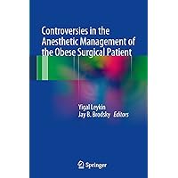 Controversies in the Anesthetic Management of the Obese Surgical Patient Controversies in the Anesthetic Management of the Obese Surgical Patient Kindle Hardcover Paperback