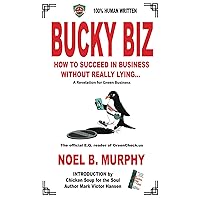 BUCKY BIZ: How To Succeed In Business Without Really Lying... A Revelation IN Green Business BUCKY BIZ: How To Succeed In Business Without Really Lying... A Revelation IN Green Business Paperback