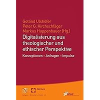 Digitalisierung aus theologischer und ethischer Perspektive: Konzeptionen – Anfragen – Impulse (Religion – Wirtschaft – Politik 22) (German Edition) Digitalisierung aus theologischer und ethischer Perspektive: Konzeptionen – Anfragen – Impulse (Religion – Wirtschaft – Politik 22) (German Edition) Paperback Kindle