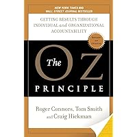 The Oz Principle: Getting Results Through Individual and Organizational Accountability The Oz Principle: Getting Results Through Individual and Organizational Accountability Paperback Audible Audiobook Kindle Hardcover Audio CD