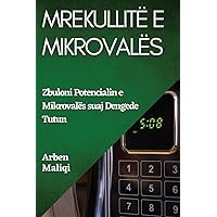 Mrekullitë e Mikrovalës: Zbuloni Potencialin e Mikrovalës suaj (Albanian Edition)