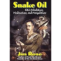 Snake Oil: Life's Calculations, Misdirections, and Manipulations Snake Oil: Life's Calculations, Misdirections, and Manipulations Paperback Kindle
