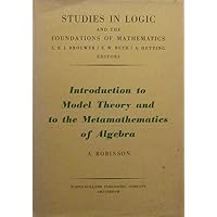 Introduction to Model Theory and to the Metamathematics of Algebra (Studies in Logic and the Foundations of Mathematics) Introduction to Model Theory and to the Metamathematics of Algebra (Studies in Logic and the Foundations of Mathematics) Hardcover