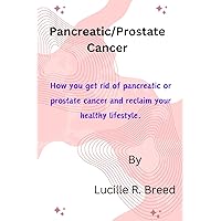 Pancreatic/Prostate Cancer: How you get rid of pancreatic or prostate cancer and reclaim your healthy lifestyle. Pancreatic/Prostate Cancer: How you get rid of pancreatic or prostate cancer and reclaim your healthy lifestyle. Paperback Kindle