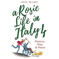 A Rosie Life In Italy 4: Potatoes, Pizza and Poteen A Rosie Life In Italy 4: Potatoes, Pizza and Poteen Paperback Kindle Audible Audiobook