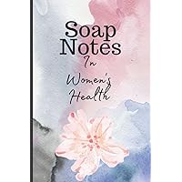 Soap Notes In women's Health: Fill-In SOAP/ H&P Notebook with labs for Med Students, Nurses practitioners, Physician Assistants, and Physicians