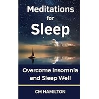 Meditations for Sleep: Overcome Insomnia and Sleep Well Meditations for Sleep: Overcome Insomnia and Sleep Well Paperback Kindle