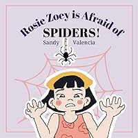 Rosie Zoey is Afraid of SPIDERS! Rosie Zoey is Afraid of SPIDERS! Paperback