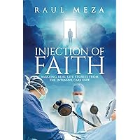 INJECTION OF FAITH: Amazing Real-Life Stories From The Intensive Care Unit - Including Near Death Experiences (NDE) INJECTION OF FAITH: Amazing Real-Life Stories From The Intensive Care Unit - Including Near Death Experiences (NDE) Paperback Kindle