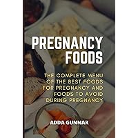 PREGNANCY FOODS : THE COMPLETE MENU OF THE BEST FOODS FOR PREGNANCY AND FOODS TO AVOID DURING PREGNANCY PREGNANCY FOODS : THE COMPLETE MENU OF THE BEST FOODS FOR PREGNANCY AND FOODS TO AVOID DURING PREGNANCY Kindle