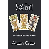 Tarot Court Card DNA: How to interpret the tarot's court cards Tarot Court Card DNA: How to interpret the tarot's court cards Paperback