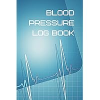 Blood Pressure Log Book: Blood Pressure Diary