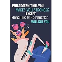 What Doesn't Kill You Makes You Stronger Except Marching Band Practice: Funny Gag Band Director Gift