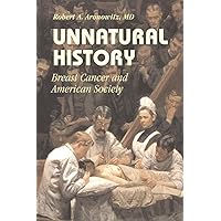 Unnatural History: Breast Cancer and American Society (Cambridge Studies in the History of Medicine) Unnatural History: Breast Cancer and American Society (Cambridge Studies in the History of Medicine) Paperback Hardcover
