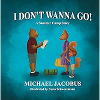 I DON'T WANNA GO!: A Summer Camp Story I DON'T WANNA GO!: A Summer Camp Story Kindle Paperback