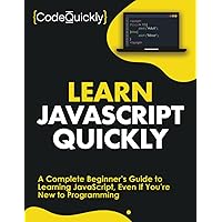 Learn JavaScript Quickly: A Complete Beginner’s Guide to Learning JavaScript, Even If You’re New to Programming (Crash Course With Hands-On Project) Learn JavaScript Quickly: A Complete Beginner’s Guide to Learning JavaScript, Even If You’re New to Programming (Crash Course With Hands-On Project) Paperback Audible Audiobook Kindle