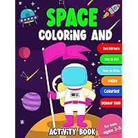 Space Coloring and Activity Book for Kids Ages 3-5: Preschool Workbook with Astronauts and Spaceships Perfect for Children’s Exploration