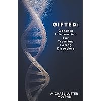 Gifted: Genetic Information For Treating Eating Disorders Gifted: Genetic Information For Treating Eating Disorders Paperback Kindle Audible Audiobook