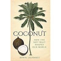Coconut: How the Shy Fruit Shaped our World Coconut: How the Shy Fruit Shaped our World Hardcover Kindle