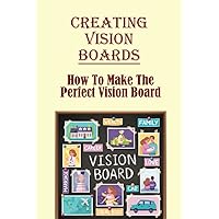 Creating Vision Boards: How To Make The Perfect Vision Board