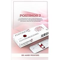 POSTINOR 2: A COMPREHENSIVE USER GUIDE ON EMERGENCY CONTRACEPTIVE PILL FOR PREVENTING PREGNANCY FOLLOWING UNPROTECTED INTERCOURSE