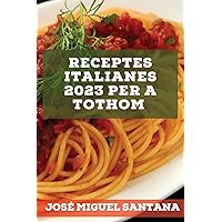 Receptes italianes 2023 per a tothom: Receptes de la tradició per sorprendre els teus amics! (Catalan Edition)