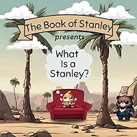 The Book of Stanley presents: What is a Stanley? (The Book of Stanley series)