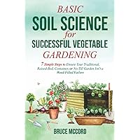 BASIC SOIL SCIENCE for SUCCESSFUL VEGETABLE GARDENING: 7 Simple Steps to Ensure Your Traditional, Raised-Bed, Container, or No-Till Garden Isn't a Weed-Filled Failure (Bruce's Basic Garden Guides) BASIC SOIL SCIENCE for SUCCESSFUL VEGETABLE GARDENING: 7 Simple Steps to Ensure Your Traditional, Raised-Bed, Container, or No-Till Garden Isn't a Weed-Filled Failure (Bruce's Basic Garden Guides) Paperback Audible Audiobook Kindle Hardcover