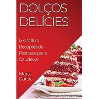 Dolços Delícies: Les Millors Receptes de Pastissos per a Gaudeixar (Catalan Edition) Dolços Delícies: Les Millors Receptes de Pastissos per a Gaudeixar (Catalan Edition) Paperback