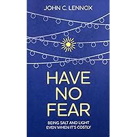 Have No Fear: Being Salt and Light Even When It's Costly Have No Fear: Being Salt and Light Even When It's Costly Paperback