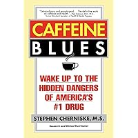 Caffeine Blues: Wake Up to the Hidden Dangers of America's #1 Drug Caffeine Blues: Wake Up to the Hidden Dangers of America's #1 Drug Paperback Kindle