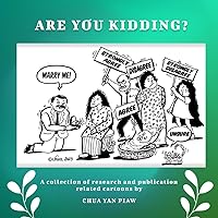 Are You Kidding? A Collection of Research and Publication Related Cartoons by Chua Yan Piaw