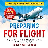 Preparing For Flight: A Guide For Toddlers Going On An Airplane Preparing For Flight: A Guide For Toddlers Going On An Airplane Paperback Kindle