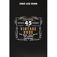 First Aid Form :Vintage Dude The Man Myth Legend 45 Yrs 45th Birthday: Gifts for Boyfriend:Form to record details for patients, injured or Accident In ... Incident ... that have a legal or first aid