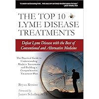 The Top 10 Lyme Disease Treatments: Defeat Lyme Disease with the Best of Conventional and Alternative Medicine The Top 10 Lyme Disease Treatments: Defeat Lyme Disease with the Best of Conventional and Alternative Medicine Paperback Kindle