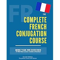 The Complete French Conjugation Course: Master the French Conjugation in One book! (The Complete French Course - Pronunciation, Conjugation, Grammar, Vocabulary, Expressions)