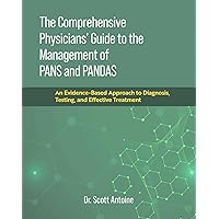 The Comprehensive Physicians' Guide to the Management of PANS and PANDAS: An Evidence-Based Approach to Diagnosis, Testing, and Effective Treatment The Comprehensive Physicians' Guide to the Management of PANS and PANDAS: An Evidence-Based Approach to Diagnosis, Testing, and Effective Treatment Hardcover Kindle