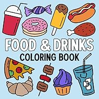 Food and Drinks Coloring Book: 50 Bold and Easy Designs: A Simple and Large Print Coloring Book for Kids and Adults (Bold and Easy Coloring Books for Every Age)