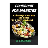 COOKBOOK FOR DIABETES: A thorough menu plan and dishes For a newly diagnosed COOKBOOK FOR DIABETES: A thorough menu plan and dishes For a newly diagnosed Kindle Paperback