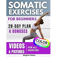 Somatic Exercises For Beginners: Defeat Stress, Anxiety, and Tension with Proven 28-Day Plan - Video Tutorials & Full-Color Workouts to Boost your Emotional Resilience Somatic Exercises For Beginners: Defeat Stress, Anxiety, and Tension with Proven 28-Day Plan - Video Tutorials & Full-Color Workouts to Boost your Emotional Resilience Paperback
