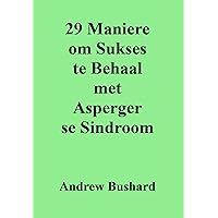 29 Maniere om Sukses te Behaal met Asperger se Sindroom (Afrikaans Edition) 29 Maniere om Sukses te Behaal met Asperger se Sindroom (Afrikaans Edition) Kindle Paperback