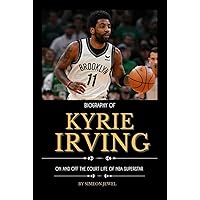 Biography of Kyrie Irving: On and off the Court Life of an NBA superstar (Men Basketball Biography Books) Biography of Kyrie Irving: On and off the Court Life of an NBA superstar (Men Basketball Biography Books) Hardcover Kindle