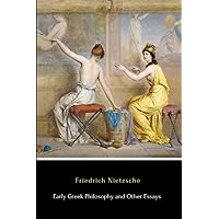 Early Greek Philosophy and Other Essays (Illustrated)
